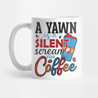 A Yawn Is A Silent Scream For Coffee Mug